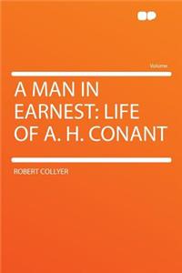 A Man in Earnest: Life of A. H. Conant