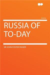 Russia of To-Day