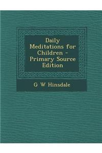 Daily Meditations for Children - Primary Source Edition