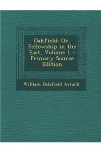Oakfield: Or, Fellowship in the East, Volume 1