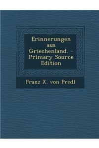 Erinnerungen Aus Griechenland. - Primary Source Edition