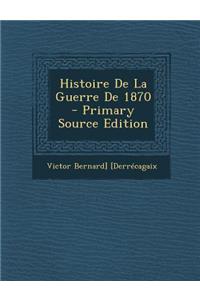 Histoire de La Guerre de 1870