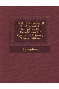 First Five Books of the Anabasis of Xenophon