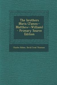 The Brothers Maris (James--Matthew--William) - Primary Source Edition