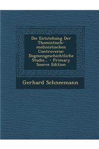 Die Entstehung Der Thomistisch-Molinistischen Controverse