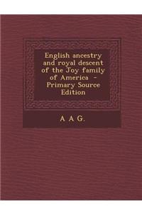 English Ancestry and Royal Descent of the Joy Family of America