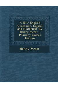 A New English Grammar, Logical and Historical: By Henry Sweet