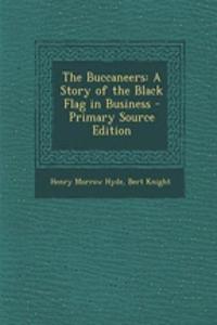 The Buccaneers: A Story of the Black Flag in Business - Primary Source Edition: A Story of the Black Flag in Business - Primary Source Edition