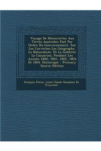 Voyage de Decouvertes Aux Terres Australes: Fait Par Ordre Du Gouvernement, Sur Les Corvettes Les Geographe, Le Naturaliste, Et La Goelette Le Casuarina, Pendant Les Annees 1800, 1801, 1802, 1803 Et 1804. Historique