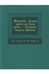 Macbeth: Grand Opera En Cinq Actes - Primary Source Edition