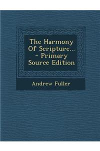 The Harmony of Scripture... - Primary Source Edition