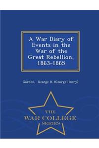A War Diary of Events in the War of the Great Rebellion, 1863-1865 - War College Series