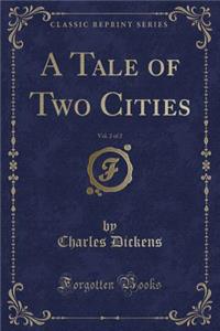 A Tale of Two Cities, Vol. 2 of 2 (Classic Reprint)