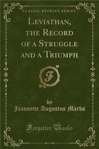 Leviathan, the Record of a Struggle and a Triumph (Classic Reprint)