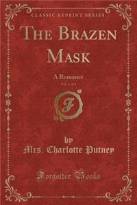 The Brazen Mask, Vol. 1 of 4: A Romance (Classic Reprint)