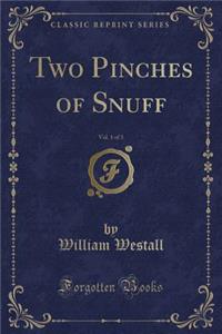 Two Pinches of Snuff, Vol. 1 of 3 (Classic Reprint)