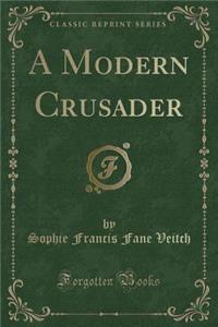 A Modern Crusader (Classic Reprint)