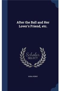 After the Ball and Her Lover's Friend, etc.