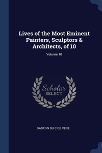 Lives of the Most Eminent Painters, Sculptors & Architects, of 10; Volume 10