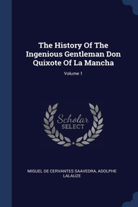 The History Of The Ingenious Gentleman Don Quixote Of La Mancha; Volume 1