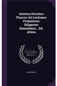 Quintus Horatius Flaccus Ad Lectiones Probatiores Diligenter Emendatus... Ed. Altera