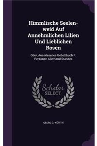 Himmlische Seelen-Weid Auf Annehmlichen Lilien Und Lieblichen Rosen