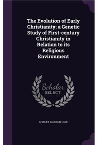 The Evolution of Early Christianity; a Genetic Study of First-century Christianity in Relation to its Religious Environment