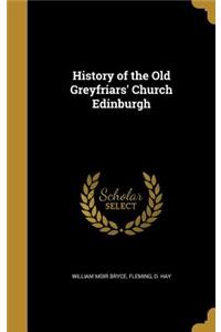 History of the Old Greyfriars' Church Edinburgh