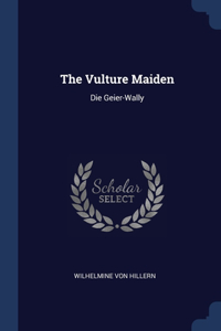 THE VULTURE MAIDEN: DIE GEIER-WALLY