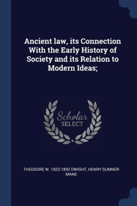 Ancient law, its Connection With the Early History of Society and its Relation to Modern Ideas;