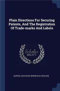 Plain Directions for Securing Patents, and the Registration of Trade-Marks and Labels