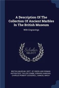 A Description Of The Collection Of Ancient Marbles In The British Museum