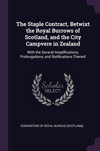 The Staple Contract, Betwixt the Royal Burrows of Scotland, and the City Campvere in Zealand