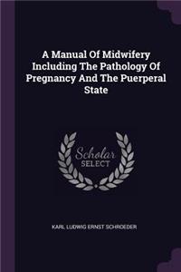 A Manual Of Midwifery Including The Pathology Of Pregnancy And The Puerperal State