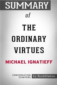 Summary of The Ordinary Virtues by Michael Ignatieff