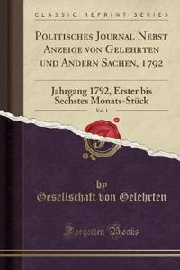 Politisches Journal Nebst Anzeige Von Gelehrten Und Andern Sachen, 1792, Vol. 1: Jahrgang 1792, Erster Bis Sechstes Monats-StÃ¼ck (Classic Reprint)