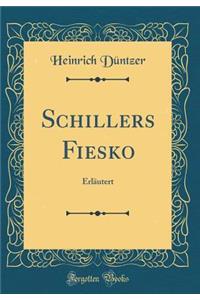 Schillers Fiesko: ErlÃ¤utert (Classic Reprint)