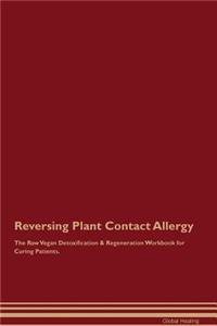 Reversing Plant Contact Allergy The Raw Vegan Detoxification & Regeneration Workbook for Curing Patients