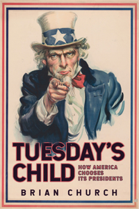 Tuesday's Child: How America Chooses Its Presidents