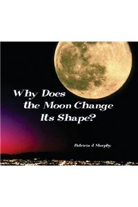 Why Does the Moon Change Its Shape?
