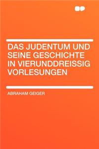 Das Judentum Und Seine Geschichte in Vierunddreissig Vorlesungen