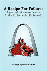 Recipe for Failure: A Year of Reform and Chaos in the St. Louis Public Schools