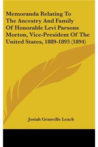 Memoranda Relating To The Ancestry And Family Of Honorable Levi Parsons Morton, Vice-President Of The United States, 1889-1893 (1894)