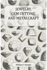 Jewelry, Gem Cutting, and Metalcraft