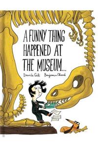 Funny Thing Happened at the Museum . . .