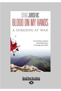 Blood on My Hands: A Surgeon at War (Large Print 16pt): A Surgeon at War (Large Print 16pt)