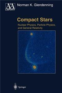 Compact Stars: Nuclear Physics, Particle Physics and General Relativity