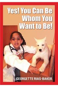 Yes! You Can Be Whom You Want to Be!