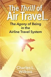 Thrill of Air Travel . . . The Agony of Being in the Airline Travel System