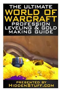 The Ultimate World of Warcraft Profession Leveling & Gold Making Guide